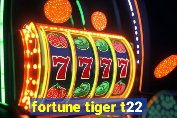 fortune tiger t22